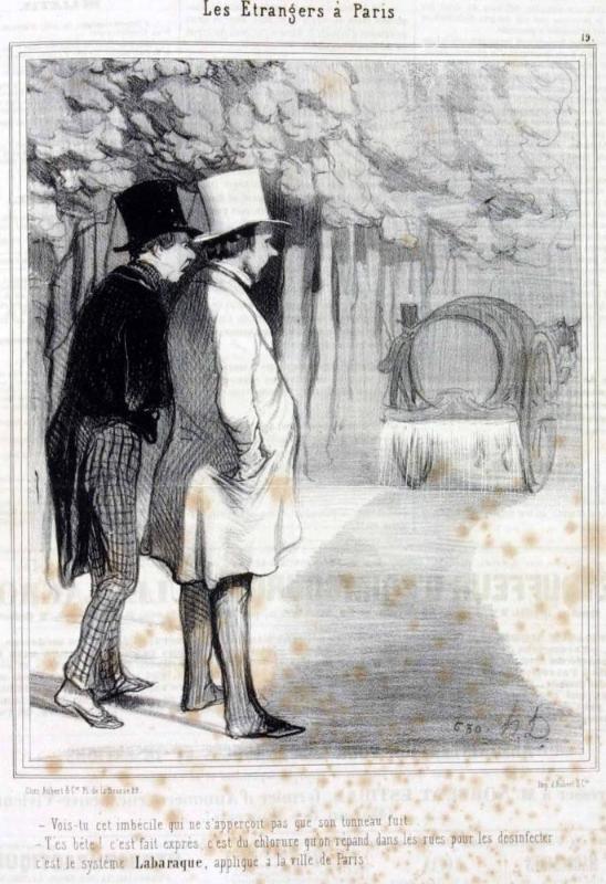 Vois-tu cet imbécile qui ne s'apperçoit pas que son tonneau fuit..... - T'es bête! c'est fait exprès, c'est du chlorure qu'on répand dans les rues pour les désinfecter..... c'est le système Labaraque, appliqué à la ville de Paris.