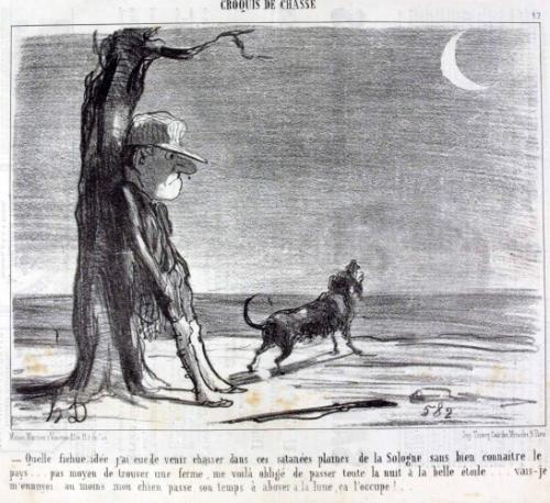 Quelle fichue idée j'ai eue de venir chasser dans ces satanées plaines de la Sologne sans bien connaître le pays... pas moyen de trouver une ferme, me voilà obligé de passer toute la nuit à la belle étoile... vais-je m'ennuyer.. au moins mon chien passe son temps à aboyer à la lune, ça l'occupe!..