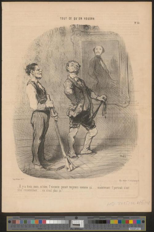 Il y a trois mois, m'sieu l'vicomte posait toujours comme ça . . . . maintenant l'portrait n'est plus ressemblant . . . . ça n'est plus ça! . . .