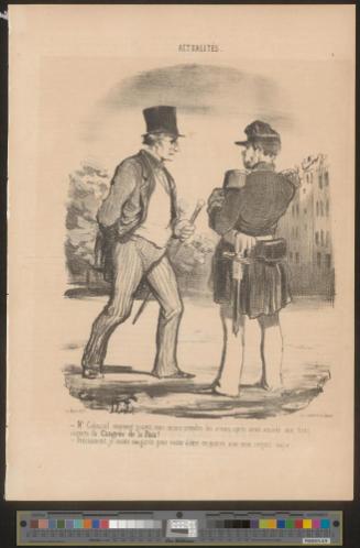Mr.Cabassol, comment pouvez-vous encore prendre les armes, après avoir assisté aux trois séances du Congrès de la Paix!  Précisément, je monte ma garde, pour éviter d'être en guerre avec mon sergent-major.