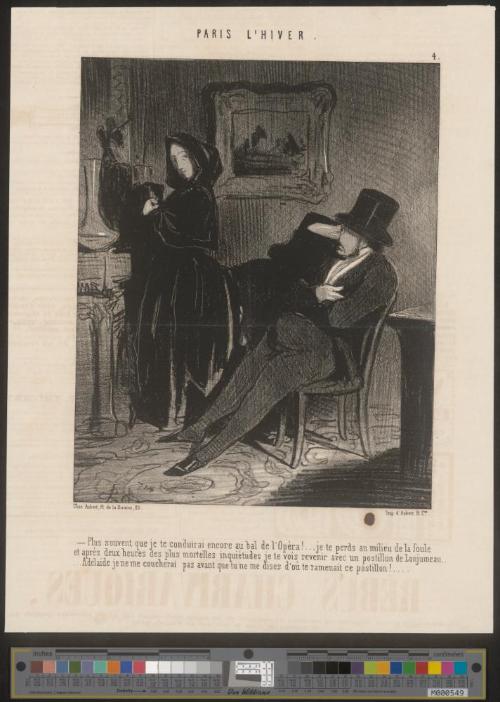 Plus souvent que je te conduirai encore au bal de l'Opéra!... je te perds au milieu de la foule et après deux heures des plus mortelles inquiétudes je te vois revenir avec un postillon de Lonjumeau, ... Adélaïde je ne me coucherai pas avant que tu ne me dises d'où te ramenait ce postillon!...