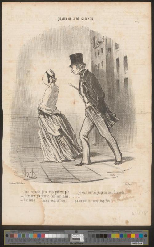 Non, madame, je ne vous quitterai pas.... je vous suivrai jusqu'au bout du monde... - Je ne vais que jusque chez mon mari.... -Ah! diable.... alors c'est différent.... ça pourrait me mener trop loin....